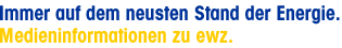 Immer auf dem neusten Stand der Energie. Medieninformationen zu ewz.