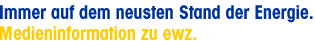 Immer auf dem neusten Stand der Energie. Medieninformation zu ewz.