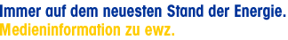 Immer auf dem neuesten Stand der Energie. Medieninformation zu ewz.