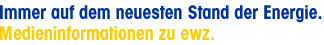 Immer auf dem neuesten Stand der Energie. Medieninformationen zu ewz.